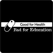 Good for Health, Bad for Education