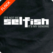 Selfish. It's not me, It's my genome.